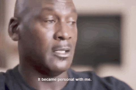 Michael Jordan stating and I took it personally